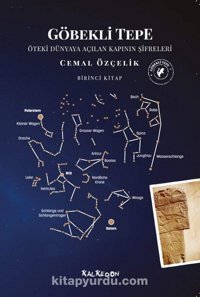 Göbekli Tepe - Öteki Dünyaya Açılan Kapının Şifreleribirinci Kitap Cemal Özçelik Kalkedon Yayınları