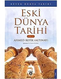 Eski Dünya Tarihi - Cilt 1Büyük Dünya Tarihi Ahmed Refik Altınay Dorlion Yayınları