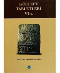 Kültepe Tabletleri 6-Athe Archive Of The Salim-Assur Family Volume 1The First Two Generations Mogens Trolle Larsen Türk Tarih Kurumu Yayınları