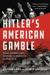 Hitler'S American Gamblepearl Harbor And Germany'S March To Global War Simms, Brendan Basic Books