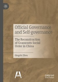 Official Governance And Self-Governancethe Reconstruction Of Grassroots Social Order In China Zhou, Qingzhi Palgrave Macmillan