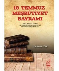 10 Temmuz Meşrutiyet Bayramıtürk Aydınlarının Iı. Meşrutiyet Hakkındaki Duygu Ve Düşünceleri Hatem Türk Boğaziçi Yayınları
