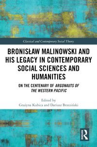 Bronislaw Malinowski And His Legacy In Contemporary Social Sciences And Humanitieson The Centenary Of Argonauts Of The Western Pacific (Classical And Contemporary Social Theory) Routledge