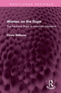 Women On The Ropethe Feminine Share In MountaIn Adventure ( Revivals) Williams, Cicely Routledge