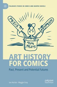 Art History For Comicspast, Present And Potential Futures (Palgrave Studies In Comics And Graphic Novels) Horton, Ian Palgrave Macmillan