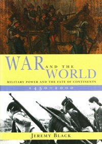 War And The Worldmilitary Power And The Fate Of Continents, 1450-2000 [Hardcover] Black, Jeremy Yale University Press