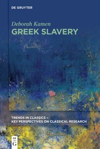 Greek Slavery (Trends In Classics - Key Perspectives On Classical Research, 4) Kamen, Deborah De Gruyter