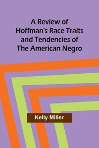 A Review Of Hoffman'S Race Traits And Tendencies Of The American Miller, Kelly Alpha Editions