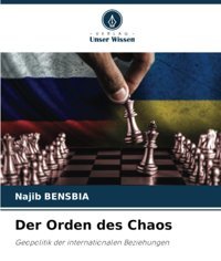 Der Orden Des Chaosgeopolitik Der İnternationalen Beziehungen Bensbıa, Najib Verlag Unser Wissen