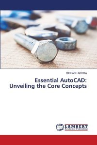Essential Autocadunveiling The Core Conceptsde Arora, Rıshabh Lap Lambert Academic Publishing