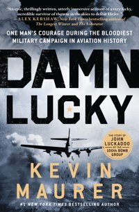 Damn Luckyone Man'S Courage During The Bloodiest Military Campaign In Aviation History Maurer, KevIn St. Martin'S Griffin