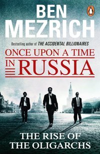 Once Upon A Time In Russiathe Rise Of The Oligarchs And The Greatest Wealth In History Mezrich, Ben Random House Uk Ltd