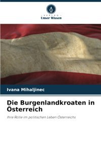 Die Burgenlandkroaten In Österreichihre Rolle İm Politischen Leben Österreichs Mihaljinec, Ivana Verlag Unser Wissen