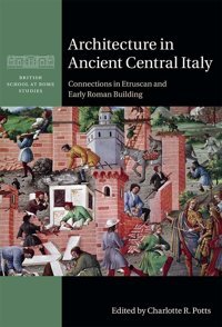 Architecture In Ancient Central Italyconnections In Etruscan And Early Roman Building (British School At Rome Studies) Cambridge University Press, Uk