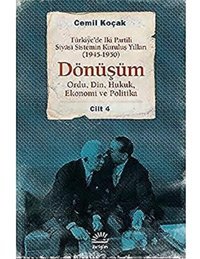 Türkiyede İki Partili Siyasi SistemIn Kuruluş Yılları (1945-1950) - Dönüşüm Cilt4Ordu, Din, Hukuk, Ekonomi Ve Politika Cemil Koçak İletişim Yayınları