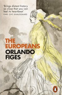 The Europeansthree Lives And The Making Of A Cosmopolitan Culture Figes, Orlando Penguin