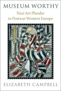 Museum Worthynazi Art Plunder In Postwar Western Europe Campbell, Elizabeth Oxford Unıversıty Press