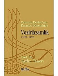 Osmanlı DevletinIn Kuruluş Döneminde Veziriazamlık (1299 - 1453) Aydın Taneri Bilge Kültür Sanat