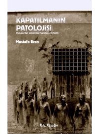 Kapatılmanın Patolojisiosmanlı'Dan Günümüze HapishanenIn Tarihi Mustafa Eren Kalkedon Yayınları