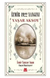 İzmir 1922 Yangınıi̇zmir Yanıyor Anam - (Smyrni Mana Kegete) Yaşar Aksoy Kırmızı Kedi Yayınevi