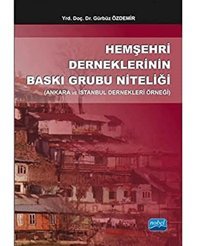 Hemşehri DerneklerinIn Baskı Grubu Niteliği(Ankara Ve İstanbul Dernekleri Örneği) Gürbüz Özdemir Nobel Akademik Yayıncılık