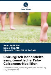 Chirurgisch Behandelte Symptomatische Talo-Calcaneus-Koalitionklinische Und Computertomographische Beurteilung Langzeitergebnisse Djerbal, Amel Verlag Unser Wissen