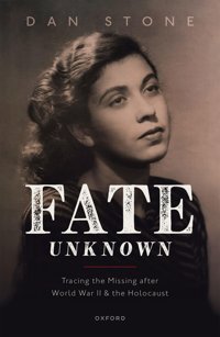 Fate Unknowntracing The Missing After World War Iı And The Holocaust Stone, Dan Oxford Unıversıty Press