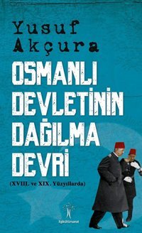 Osmanlı DevletinIn Dağılma Devri18. Ve 19. Yüzyıllarda Yusuf Akçura İlgi Kültür Sanat Yayınları