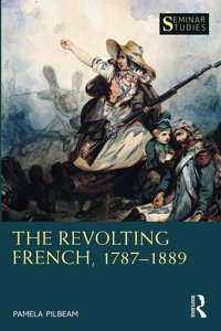 The Revolting French, 17871889 (Seminar Studies) Pilbeam, Pamela Routledge
