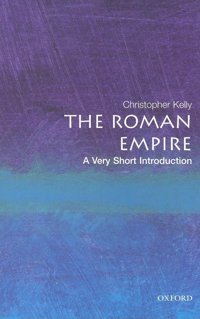 The Roman Empirea Very Short Introduction Kelly, Christopher Oxford Unıversıty Press