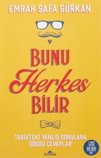 Bunu Herkes Bilirtarihteki Yanlış Sorulara Doğru Cevaplar Emrah Safa Gürkan Kronik Kitap