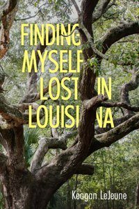 Finding Myself Lost In Louisiana Lejeune, Keagan University Press Of Mississippi