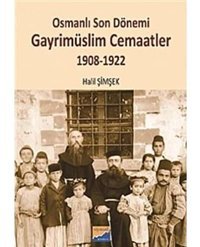 Osmanlı Son Dönemi Gayrimüslim Cemaatler1908-1922 Halil Şimşek Siyasal Kitabevi