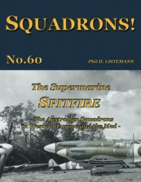 The Supermarine Spitfirethe Australian Squadrons In Western Europe And The Med60 Listemann, Phil H. Philedition