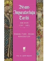 Bizans İmparatorluğu Tarihi Son Devir 1261 - 1461Osmanlı Türk - Bizans Münasebetleri Şerif Baştav Bilge Kültür Sanat