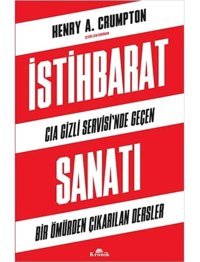İstihbarat Sanatıcıa Gizli Servisinde Geçen Bir Ömürden Çıkarılan Dersler Henry A. Crumpton Kronik Kitap
