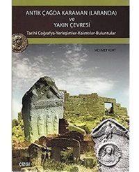 Antik Çağda Karaman (Laranda) Ve Yakın Çevresitarihi Coğrafya - Yerleşimler - Kalıntılar - Buluntular Mehmet Kurt Çizgi Kitabevi
