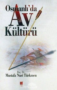 Osmanlı'Da Av Kültürü Mustafa Nuri Türkmen Bilge Kültür Sanat