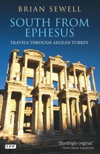 South From Ephesustravels Through Aegean Turkey Sewell, Brian Bloomsbury