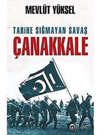Tarihe Sığmayan Savaş Çanakkale Mevlüt Yüksel Eftalya Kitap