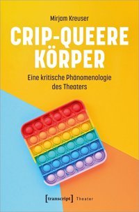 Crip-Queere Körpereine Kritische Phnomenologie Des Theaters Mirjam Kreuser Transcript