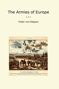 The Armies Of Europe (Classic Books) Fedor Von Köppen Lettel Books