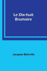 Le Dix-Huit Brumaire Baınvılle, Jacques Alpha Editions