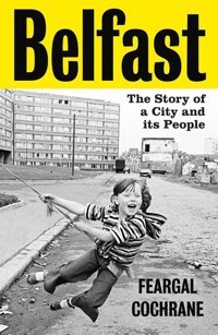 Belfastthe Story Of A City And İts People Cochrane, Feargal Yale University Press