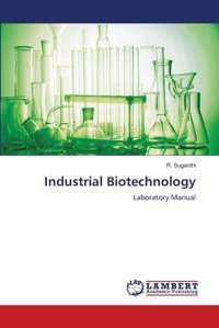 Industrial Biotechnologylaboratory Manual Suganthi, R. Lap Lambert Academic Publishing