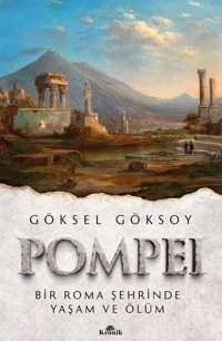 Pompeibir Roma Şehrinde Yaşam Ve Ölüm Göksel Göksoy Kronik Kitap