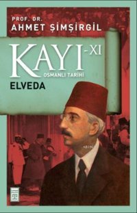 Kayı 11 - Elvedaosmanlı Tarihi Ahmet Şimşirgil Timaş