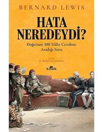Hata Neredeydi?Doğunun 300 Yıldır Cevabını Aradığı Soru Bernard Lewis Kronik Kitap