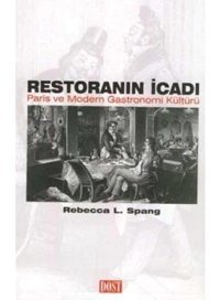 Restoranın İcadıparis Ve Modern Gastronomi Kültürü Rebecca L. Spang Dost Kitabevi