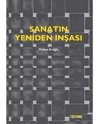 Sanatın Yeniden İnşası Özkan Eroğlu Tekhne Yayınları